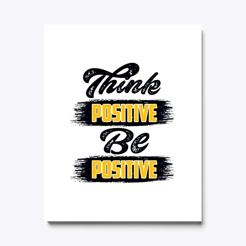 Think Positive Be positive