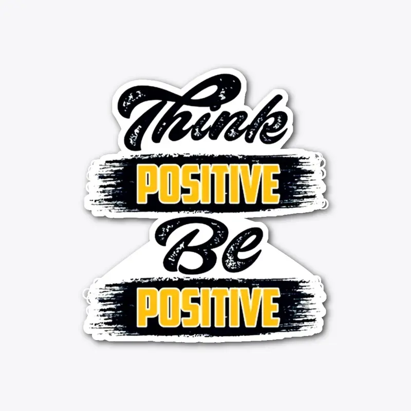 Think Positive Be positive